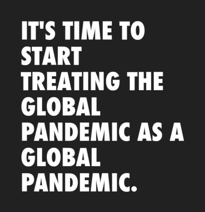 It's time to start treating te global pandemic as a global pandemic.